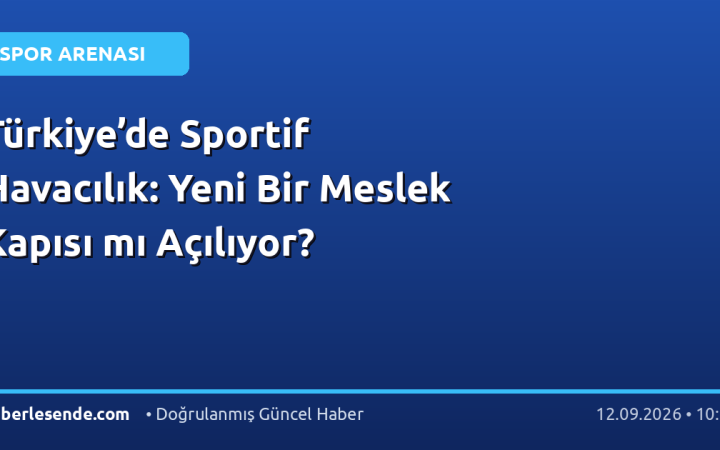 Türkiye’de Sportif Havacılık: Yeni Bir Meslek Kapısı mı Açılıyor?