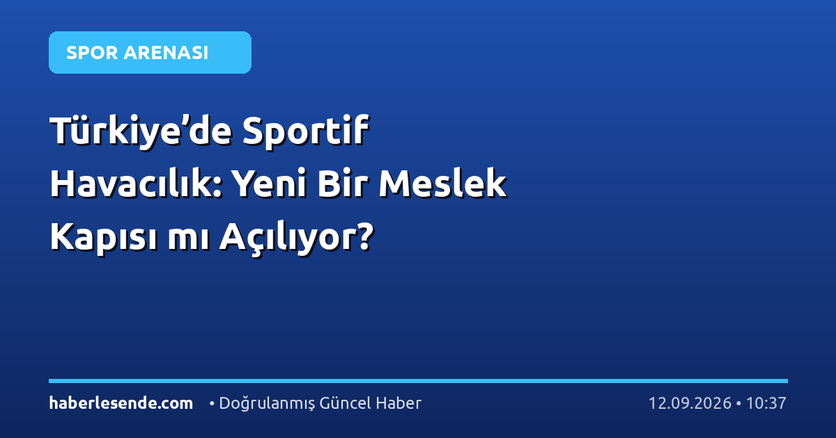 Türkiye’de Sportif Havacılık: Yeni Bir Meslek Kapısı mı Açılıyor?