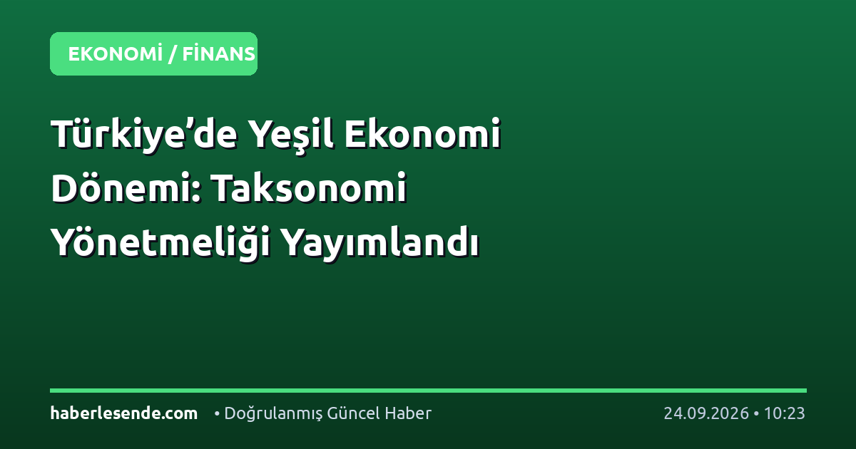 Türkiye’de Yeşil Ekonomi Dönemi: Taksonomi Yönetmeliği Yayımlandı