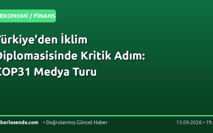 Türkiye'den İklim Diplomasisinde Kritik Adım: COP31 Medya Turu