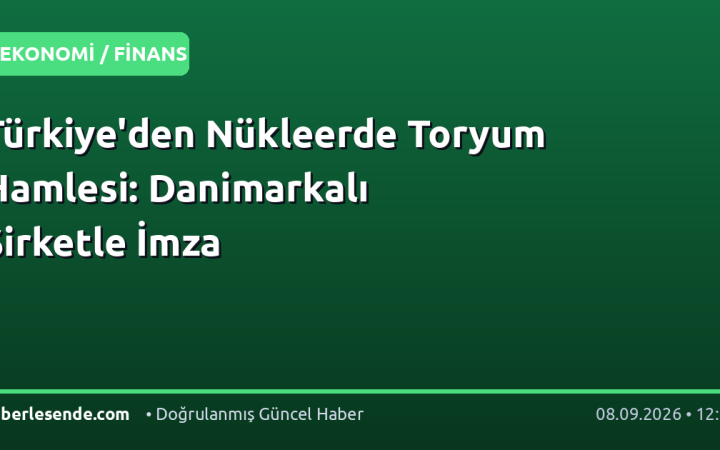 Türkiye'den Nükleerde Toryum Hamlesi: Danimarkalı Şirketle İmza