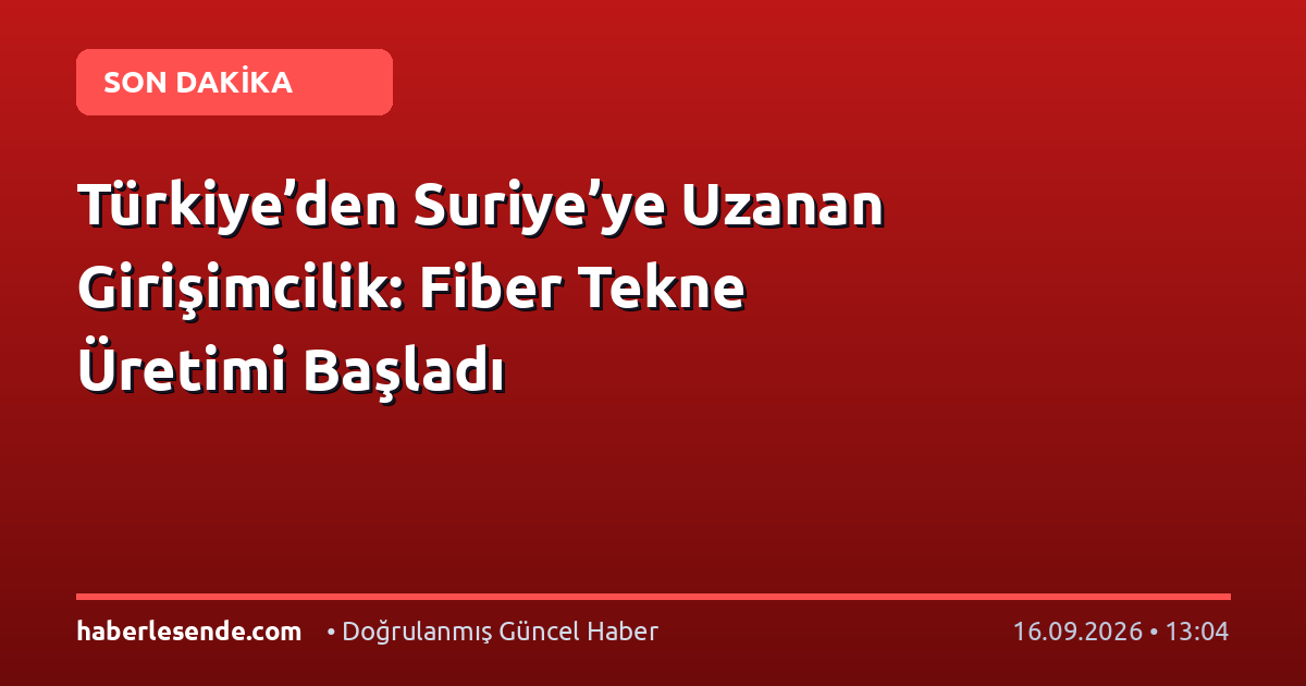 Türkiye’den Suriye’ye Uzanan Girişimcilik: Fiber Tekne Üretimi Başladı