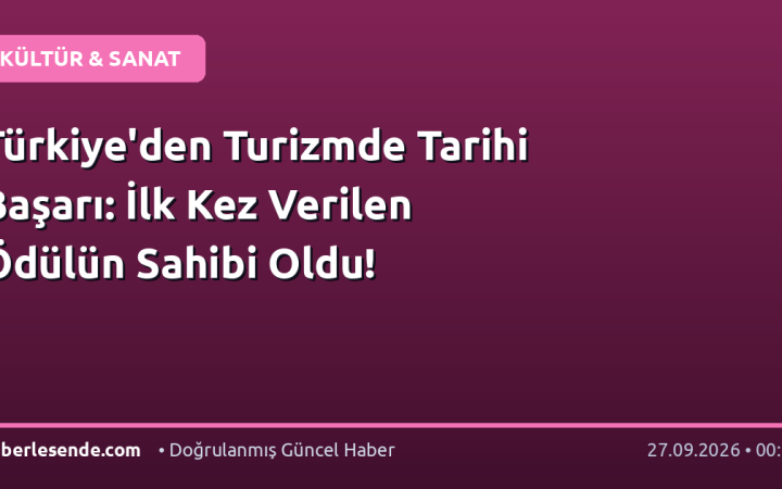 Türkiye'den Turizmde Tarihi Başarı: İlk Kez Verilen Ödülün Sahibi Oldu!