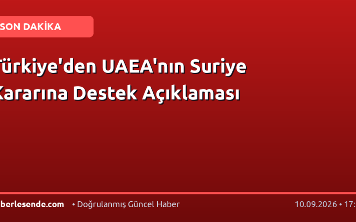 Türkiye'den UAEA'nın Suriye Kararına Destek Açıklaması