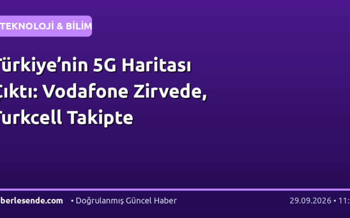 Türkiye’nin 5G Haritası Çıktı: Vodafone Zirvede, Turkcell Takipte