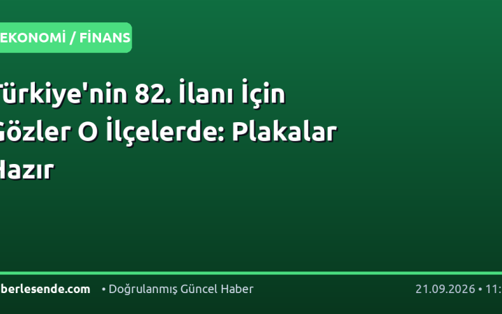 Türkiye'nin 82. İlanı İçin Gözler O İlçelerde: Plakalar Hazır