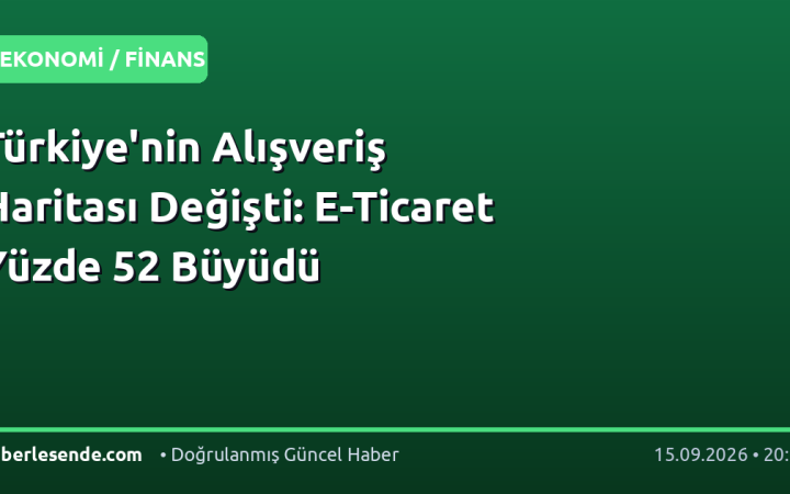 Türkiye'nin Alışveriş Haritası Değişti: E-Ticaret Yüzde 52 Büyüdü