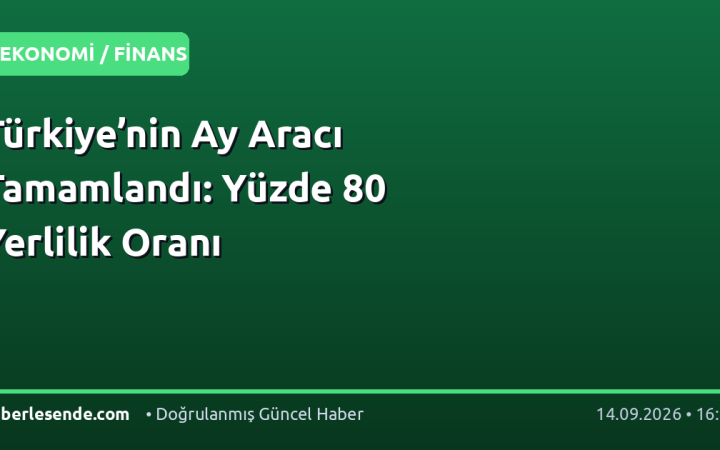 Türkiye’nin Ay Aracı Tamamlandı: Yüzde 80 Yerlilik Oranı