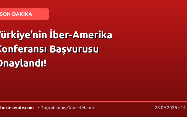 Türkiye’nin İber-Amerika Konferansı Başvurusu Onaylandı!