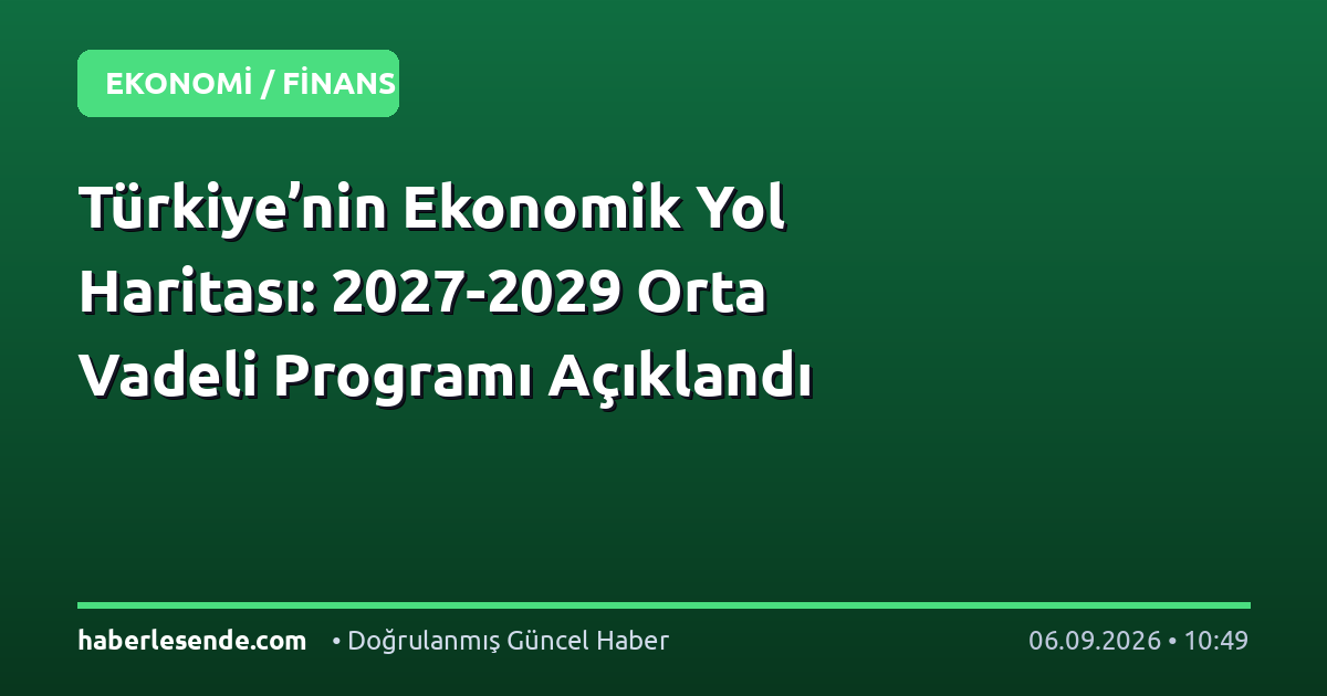 Türkiye’nin Ekonomik Yol Haritası: 2027-2029 Orta Vadeli Programı Açıklandı