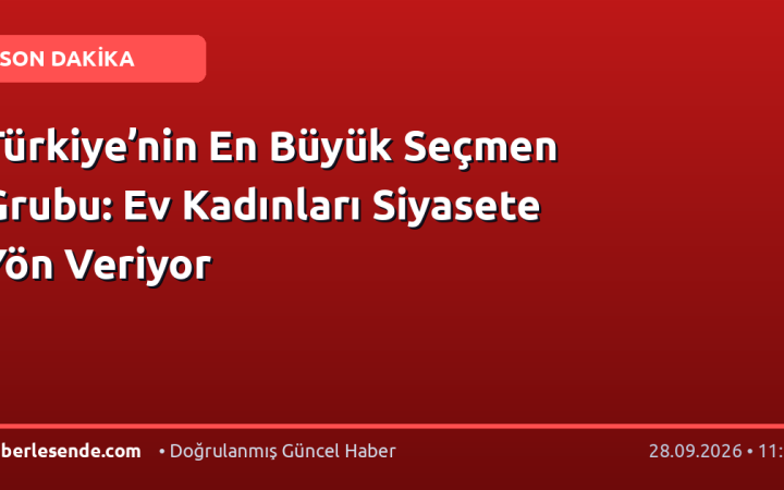 Türkiye’nin En Büyük Seçmen Grubu: Ev Kadınları Siyasete Yön Veriyor