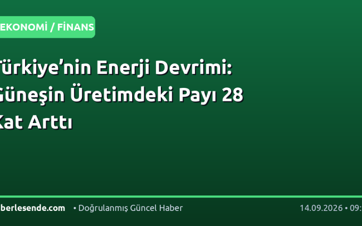 Türkiye’nin Enerji Devrimi: Güneşin Üretimdeki Payı 28 Kat Arttı