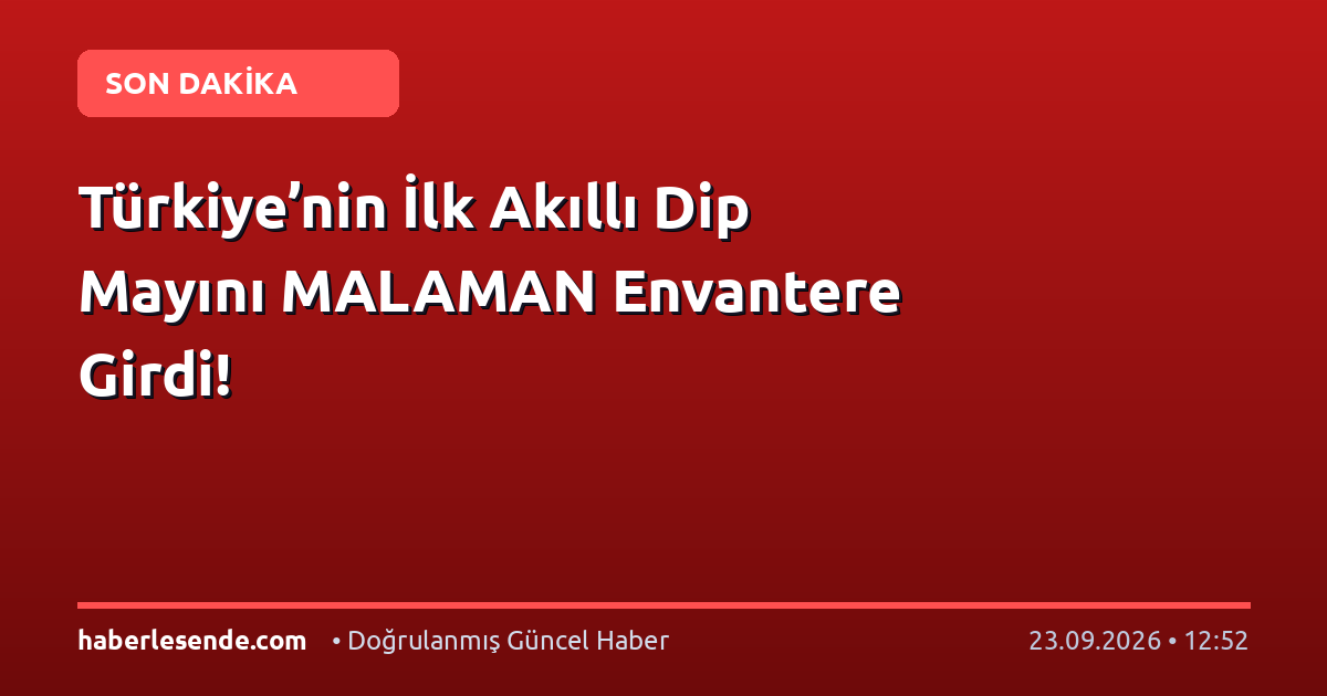 Türkiye’nin İlk Akıllı Dip Mayını MALAMAN Envantere Girdi!