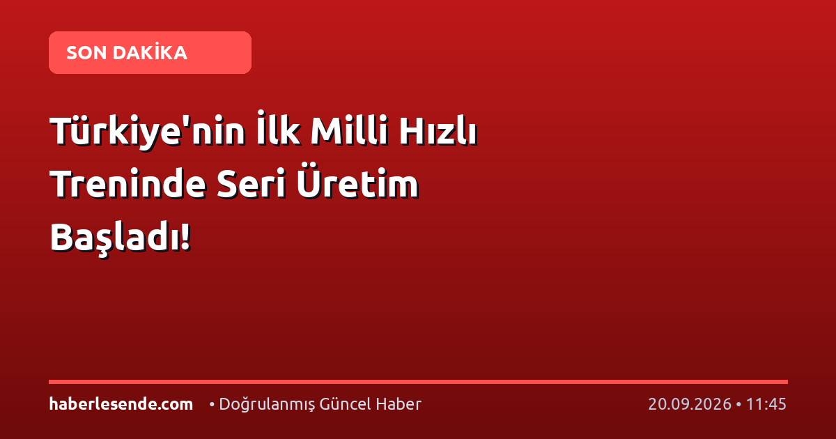 Türkiye'nin İlk Milli Hızlı Treninde Seri Üretim Başladı!