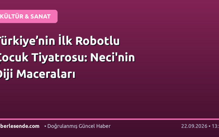 Türkiye’nin İlk Robotlu Çocuk Tiyatrosu: Neci'nin Diji Maceraları