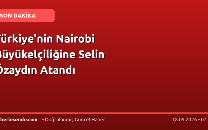 Türkiye'nin Nairobi Büyükelçiliğine Selin Özaydın Atandı