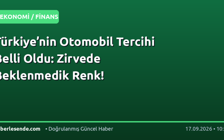 Türkiye’nin Otomobil Tercihi Belli Oldu: Zirvede Beklenmedik Renk!