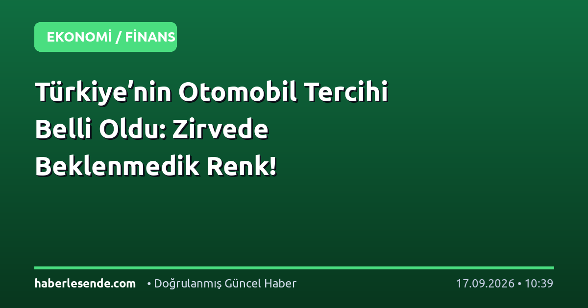 Türkiye’nin Otomobil Tercihi Belli Oldu: Zirvede Beklenmedik Renk!