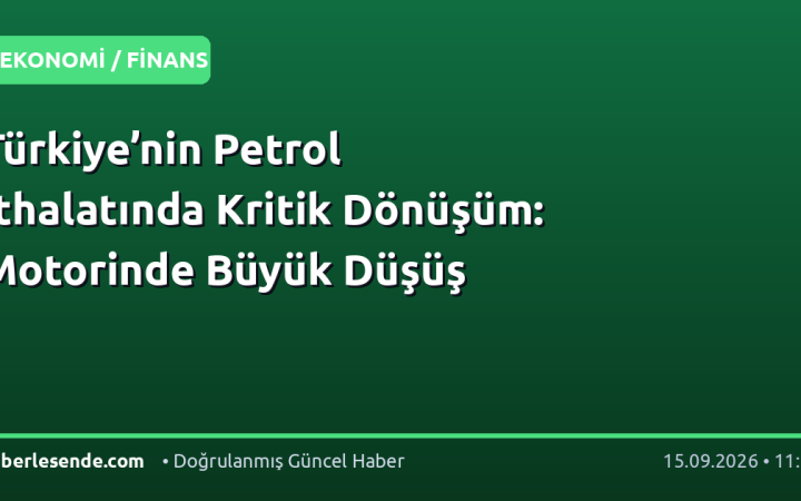 Türkiye’nin Petrol İthalatında Kritik Dönüşüm: Motorinde Büyük Düşüş