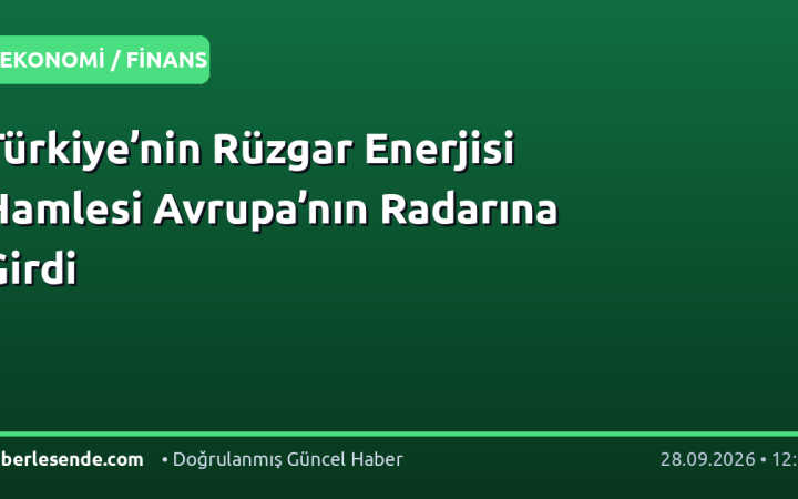 Türkiye’nin Rüzgar Enerjisi Hamlesi Avrupa’nın Radarına Girdi