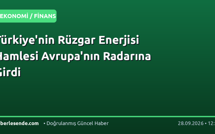 Türkiye'nin Rüzgar Enerjisi Hamlesi Avrupa'nın Radarına Girdi