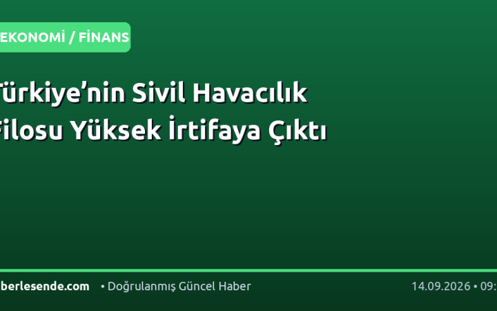 Türkiye’nin Sivil Havacılık Filosu Yüksek İrtifaya Çıktı