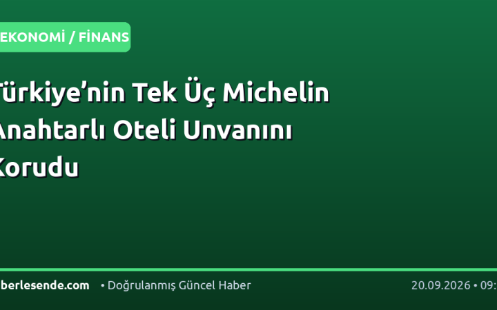Türkiye’nin Tek Üç Michelin Anahtarlı Oteli Unvanını Korudu