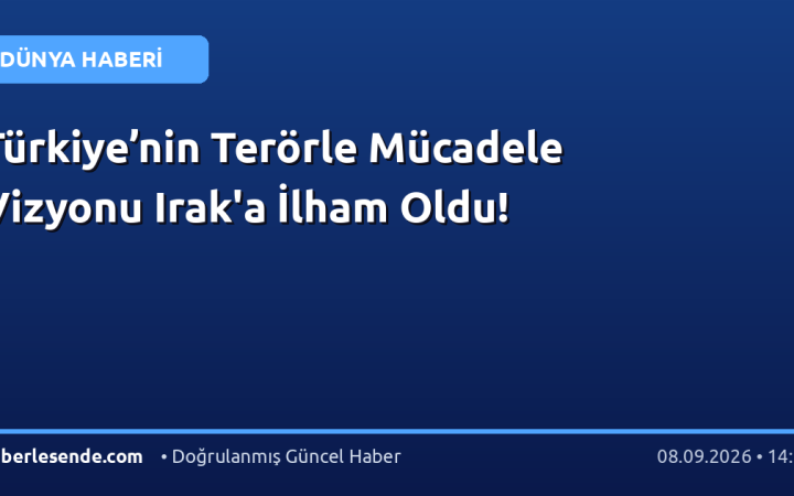 Türkiye’nin Terörle Mücadele Vizyonu Irak'a İlham Oldu!