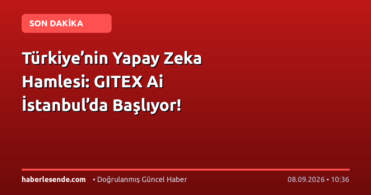 Türkiye’nin Yapay Zeka Hamlesi: GITEX Ai İstanbul’da Başlıyor!