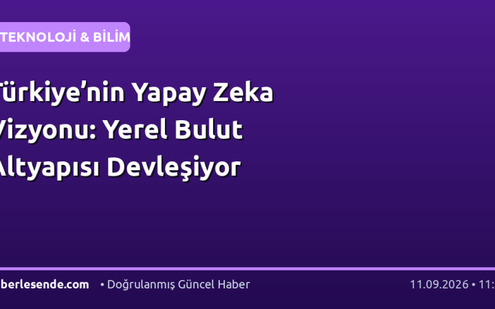Türkiye’nin Yapay Zeka Vizyonu: Yerel Bulut Altyapısı Devleşiyor