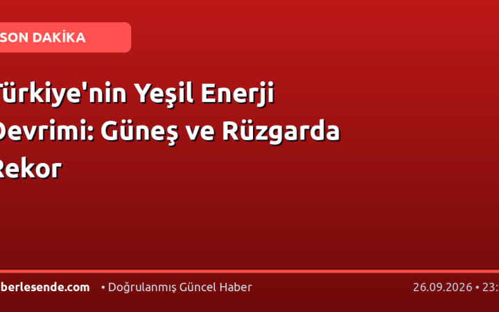 Türkiye'nin Yeşil Enerji Devrimi: Güneş ve Rüzgarda Rekor