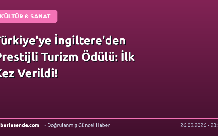 Türkiye'ye İngiltere'den Prestijli Turizm Ödülü: İlk Kez Verildi!