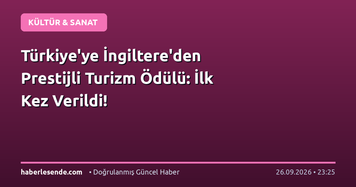 Türkiye'ye İngiltere'den Prestijli Turizm Ödülü: İlk Kez Verildi!
