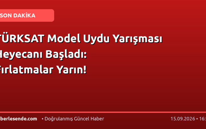 TÜRKSAT Model Uydu Yarışması Heyecanı Başladı: Fırlatmalar Yarın!
