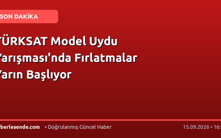 TÜRKSAT Model Uydu Yarışması'nda Fırlatmalar Yarın Başlıyor