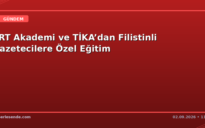 TRT Akademi ve TİKA’dan Filistinli Gazetecilere Özel Eğitim
