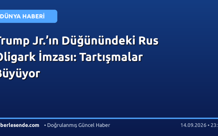 Trump Jr.’ın Düğünündeki Rus Oligark İmzası: Tartışmalar Büyüyor