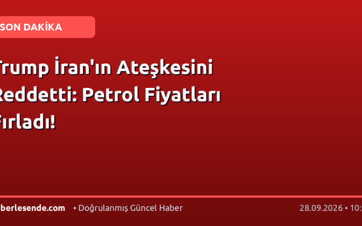 Trump İran'ın Ateşkesini Reddetti: Petrol Fiyatları Fırladı!