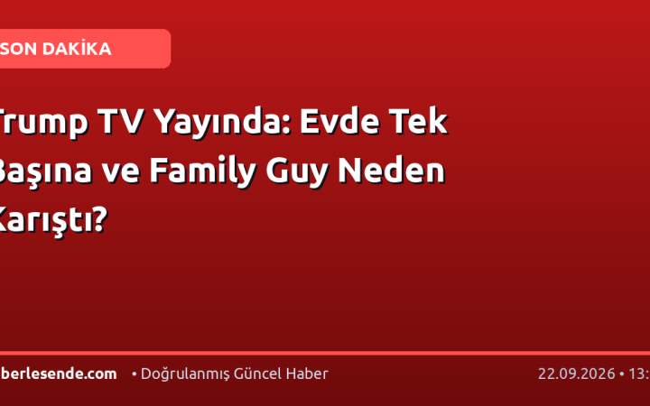Trump TV Yayında: Evde Tek Başına ve Family Guy Neden Karıştı?