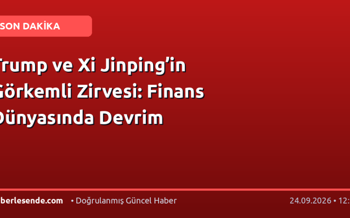 Trump ve Xi Jinping’in Görkemli Zirvesi: Finans Dünyasında Devrim