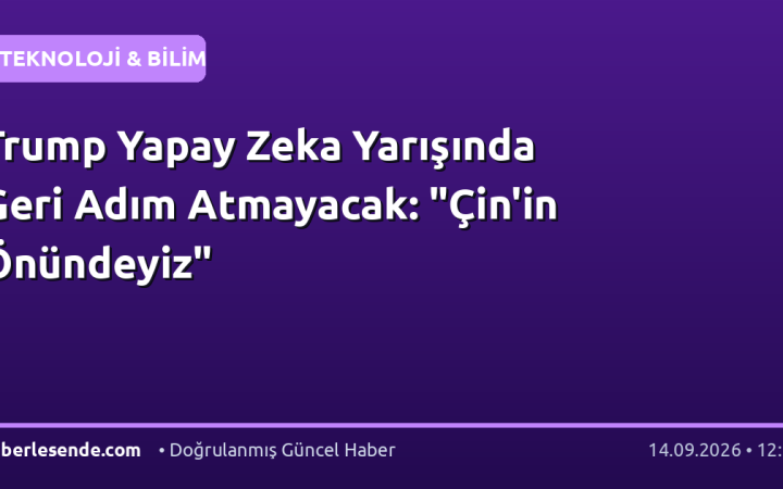 Trump Yapay Zeka Yarışında Geri Adım Atmayacak: "Çin'in Önündeyiz"