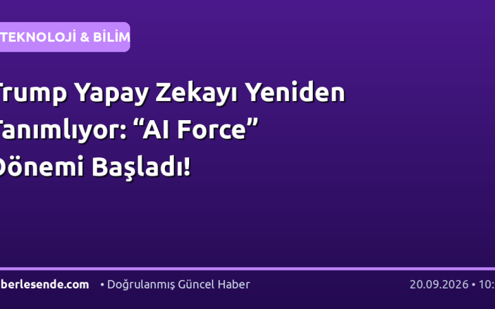 Trump Yapay Zekayı Yeniden Tanımlıyor: “AI Force” Dönemi Başladı!