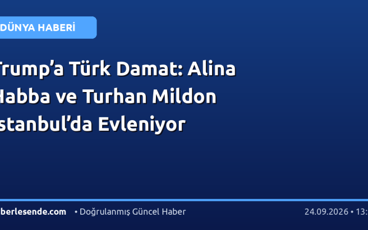 Trump’a Türk Damat: Alina Habba ve Turhan Mildon İstanbul’da Evleniyor