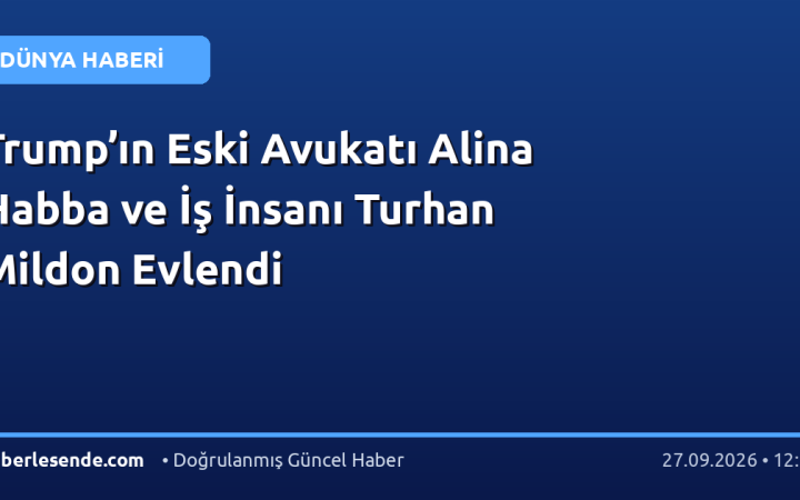Trump’ın Eski Avukatı Alina Habba ve İş İnsanı Turhan Mildon Evlendi