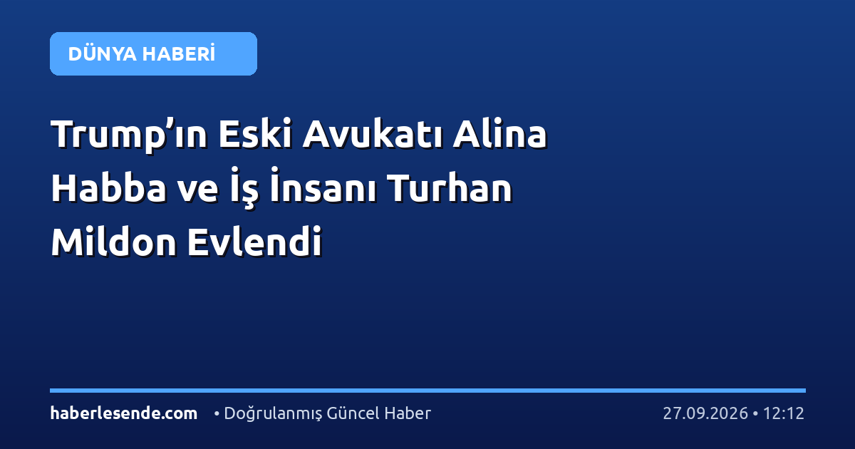 Trump’ın Eski Avukatı Alina Habba ve İş İnsanı Turhan Mildon Evlendi