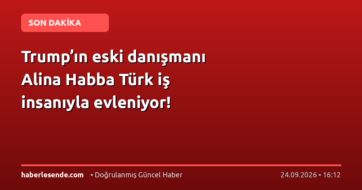 Trump’ın eski danışmanı Alina Habba Türk iş insanıyla evleniyor!