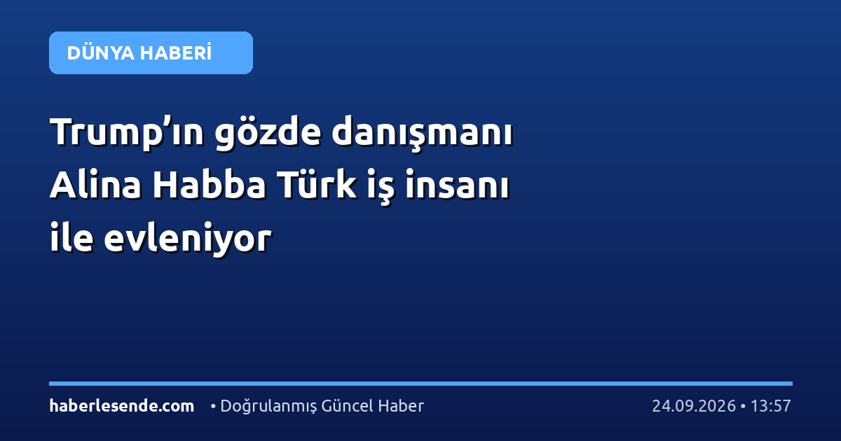 Trump’ın gözde danışmanı Alina Habba Türk iş insanı ile evleniyor