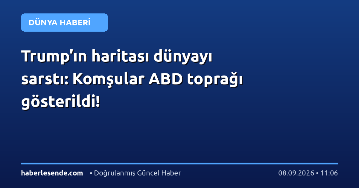 Trump’ın haritası dünyayı sarstı: Komşular ABD toprağı gösterildi!