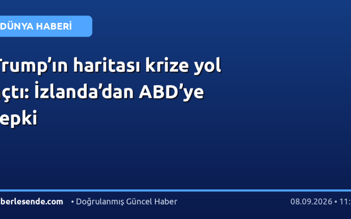 Trump’ın haritası krize yol açtı: İzlanda’dan ABD’ye tepki