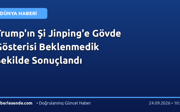 Trump'ın Şi Jinping'e Gövde Gösterisi Beklenmedik Şekilde Sonuçlandı
